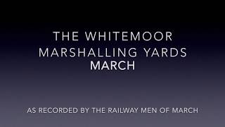 The Whitemoor Marshalling Yards March [upl. by Acina]