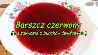 Barszcz czerwony  na zakwasie z buraków ćwikłowych [upl. by Ailehc]