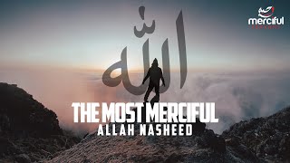 ALLAH NASHEED THE MOST MERCIFUL [upl. by Drahcir]