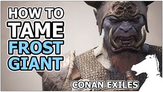 How to tame FROST GIANT  CONAN EXILES [upl. by Lilak]