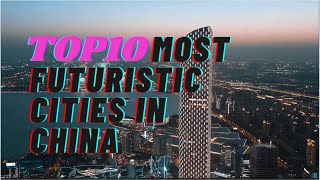 Top 10 Most Futuristic Cities in China  4K [upl. by Ilse]