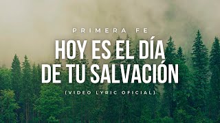 Hoy Es El Día De Salvación  Primera Fe Video Lyric Oficial [upl. by Yarehs]