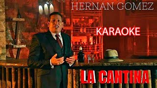 🎤🌟 ¡ la Cantina  KARAOKE  Hernán Gómez 🍻🎶 Pista Original 🎤🌟 [upl. by Aihsia23]