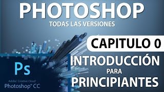 Curso Photoshop  Capitulo 0 Introducción para Principiantes [upl. by Beal435]