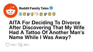 I Decided To Divorce Because Of My Wifes Tattoo Reddit Family [upl. by Kraul]