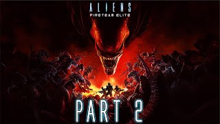 Aliens Fireteam Elite CoOp  Gameplay Walkthrough  Part 2  quotGiants In The Earthquot [upl. by Dahl]