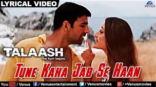 Tune Kaha Jab Se Haan Full Lyrical Video Song  Talaash  Akshay Kumar Kareena Kapoor [upl. by Tiffie]