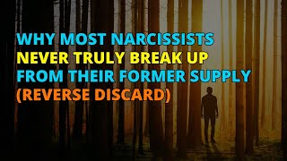 🔴Why Most Narcissists Never Truly Break Up from Their Former Supply  Reverse Discard  NPD [upl. by Nitsu]