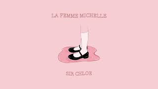 Sir Chloe  La Femme Michelle Official Audio [upl. by Ynnej828]