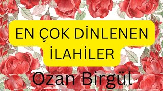 EN ÇOK DİNLENEN İLAHİLER amp OZAN BİRGÜL [upl. by Phonsa]