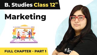 Marketing  Full Chapter Explanation Part 1  Class 12 Business Studies Chapter 11  202223 [upl. by Goebel41]