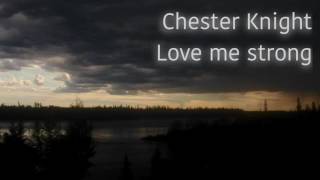 Chester Knight  Love Me Strong [upl. by Sapphira]