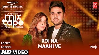 Roi Na Maahi Ve Ep 5 ★ Kanika Kapoor amp Ninja  TSeries Mixtape Punjabi Season 2  Radhika amp Vinay [upl. by Norford]