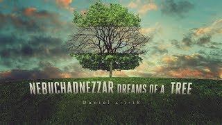 Nebuchadnezzar Dreams of a Tree Daniel 4118 [upl. by Anual39]