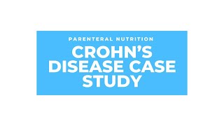 Parenteral Nutrition Case Study  Crohns Disease [upl. by Lilac]