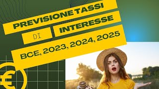 Previsioni Tassi Interesse BCE 2023 2024 2025 mutui prestiti finanziamenti prossimi anni 2030 [upl. by Ecadnac]