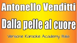 Antonello Venditti  Dalla pelle al cuore Versione Karaoke Academy Italia [upl. by Gaspar]