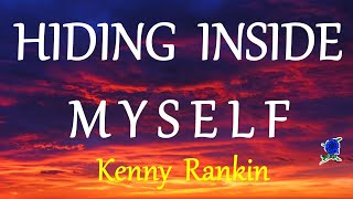 HIDING INSIDE MYSELF  KENNY RANKIN lyrics [upl. by Judi781]