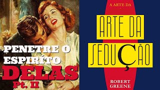 ENTRE NO ESPíRITO DELAS II  A Arte Da Sedução  Robert Greene [upl. by Nidorf982]