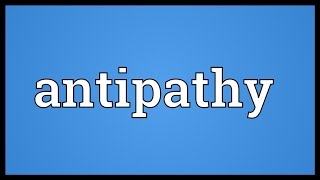 Antipathy Meaning [upl. by Pheni]