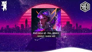 PHỐ HOA LỆ  PKL REMIX HOT TIKTOK 2023 [upl. by Ecyac]