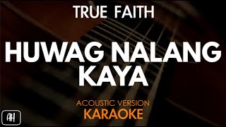 True Faith  Huwag Nalang Kaya KaraokeAcoustic Instrumental [upl. by Denni]