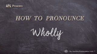 How to Pronounce Wholly Real Life Examples [upl. by Yentrok777]