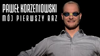 PAWEŁ KORZENIOWSKI  MÓJ PIERWSZY RAZ 34 [upl. by Namzzaj]