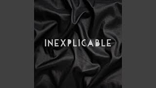 Inexplicable [upl. by Oiram]