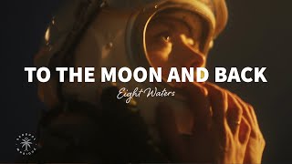 Eight Waters  To The Moon And Back Lyrics [upl. by Gnilrets39]