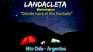 LandaCleta x Chile  Hito Chile  Argentina Capítulo quotDónde Nace el Río Hurtadoquot cicloturismo [upl. by Rebeca]