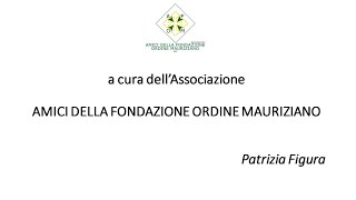 I PRINCIPALI BENI ARTISTICI DELLA FONDAZIONE ORDINE MAURIZIANO a cura di Patrizia Figura [upl. by Aitahs]