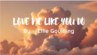 Love Me Like You do BY  Ellie Goulding [upl. by Lehctim]