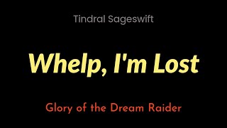 Whelp Im Lost  Tindral Sageswift  Glory of the Dream Raider [upl. by Eiwoh999]