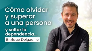 Cómo olvidar y superar a una persona y soltar la dependencia  Enrique Delgadillo [upl. by Seluj]