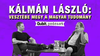 Kálmán László Vesztébe megy a magyar tudomány  Qubit Podcast [upl. by Imailiv]