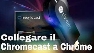 Chromecast Come collegare il Chromecast al PC tramite Chrome [upl. by Eerdua]