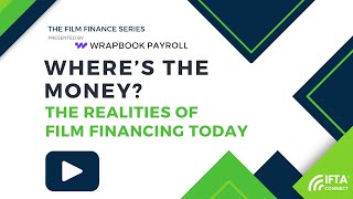 Wheres the Money The Realities of Film Financing Today Presented by Wrapbook Payroll [upl. by Macdonell]