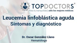 Leucemia linfoblástica aguda Síntomas y diagnóstico [upl. by Naibaf564]