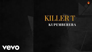 Killer T  Kupemberera Official Audio [upl. by Anon98]