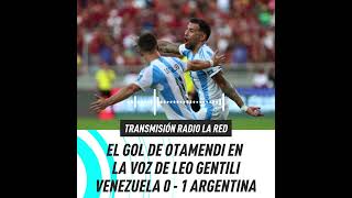 ⚽ EL GOL DE OTAMENDI EN LA VOZ DE LEO GENTILI  VENEZUELA 01 ARGENTINA [upl. by Uos283]