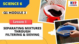 Science 6 Q1 Module 2 Lesson 1  Separating Mixtures through Filtering and Sieving [upl. by Warfeld]