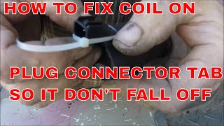 HOW TO FIX COIL ON PLUG CONNECTOR TAB SO IT DONT FALL OFF [upl. by Gittel]