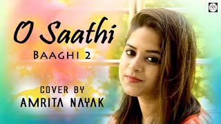 O Saathi  Baaghi 2  Female Cover By Amrita Nayak  Atif Aslam Tiger Shroff Disha Patani Arko [upl. by Ennirok]