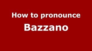 How to pronounce Bazzano ItalianItaly  PronounceNamescom [upl. by Fredette54]