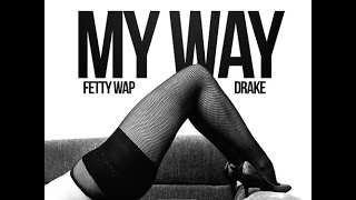 Fetty Wap Ft Drake My Way Remix [upl. by Royd]