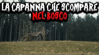 La capanna nel bosco che scompare MISTERIOSAMENTE [upl. by Mairim]