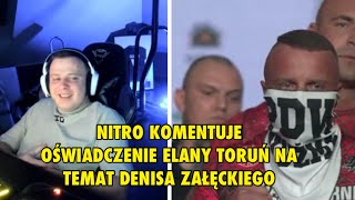 NITRO KOMENTUJE OŚWIADCZENIE ELANY TORUŃ NA TEMAT DENISA ZAŁĘCKIEGO [upl. by Justin442]