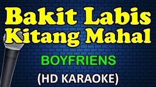 BAKIT LABIS KITANG MAHAL  Boyfriends HD Karaoke [upl. by Ahseenal]