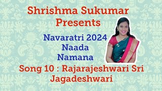 NAVARATRI 2024 NAADA NAMANA SONG 10  RAJARAJESHWARI SRI JAGADESHWARI  SHRISHMA SUKUMAR [upl. by Mclaurin]